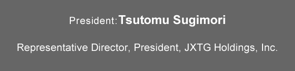 President:Takashi Tsukioka Representative Director & Chief Executive Officer, Idemitsu Kosan Co., Ltd.